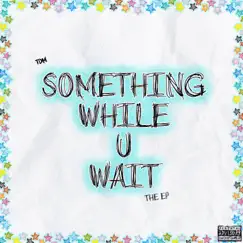 Something While U Wait - EP by Trapdollazmanny album reviews, ratings, credits