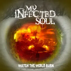 Watch the World Burn - Single by My Infected Soul album reviews, ratings, credits