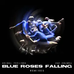Blue Roses Falling (The Remixes) - Single by Zac Colwell & ANIMAL FEELINGS album reviews, ratings, credits