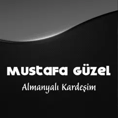 Almanyalı Kardeşim by Mustafa Güzel album reviews, ratings, credits