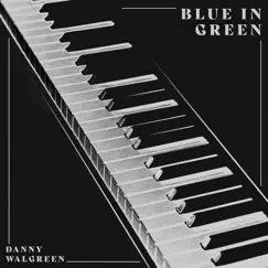 Blue in Green - Single by Danny Walgreen album reviews, ratings, credits