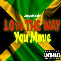 Love the Way You Move - Single by Jayshotit album reviews, ratings, credits