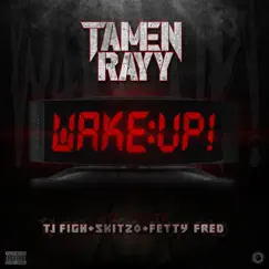 Wake Up! (feat. Tj F1gh, Skitzo Trey & Fetty Fred) - Single by Tamen Rayy album reviews, ratings, credits