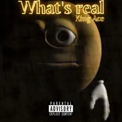 Whats Real - Single by King Ace album reviews, ratings, credits
