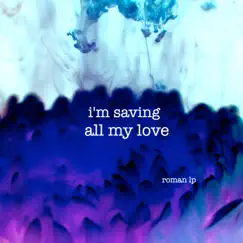 I'm saving all my love (D'mix) Song Lyrics