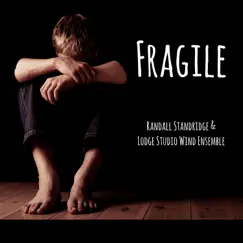 Fragile - Single by Randall Standridge & Lodge Studio Wind Ensemble album reviews, ratings, credits