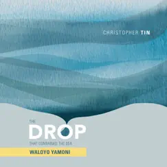 The Drop That Contained the Sea: Waloyo Yamoni - EP by Christopher Tin, Royal Philharmonic Orchestra, Soweto Gospel Choir, Angel City Chorale, Victor Makhathini & Refiloe Msebenzi album reviews, ratings, credits