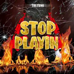 Stop Playing - Single by TBE Tunk album reviews, ratings, credits