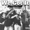 We Got It (feat. Tre Dizzle, Lowdown, Freaks & Cisco Locc) - Single album lyrics, reviews, download