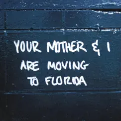 Your Mother & I Are Moving to Florida Song Lyrics