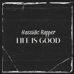 Life Is Good - Single by Hassidic Rapper album reviews, ratings, credits