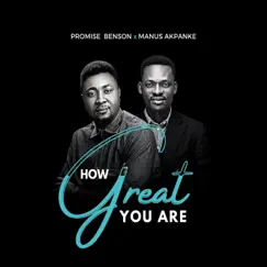 How great You are - Single by Promise Benson & Manus Akpanke album reviews, ratings, credits