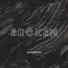 Broken (Acoustic) - Single album lyrics, reviews, download