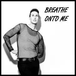 Breathe Onto Me - Single by Adam RenZ album reviews, ratings, credits