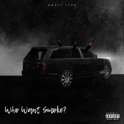 Who Want Smoke? - Single by GodlyType album reviews, ratings, credits