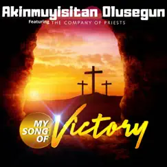 My Song of Victory (feat. The Company Of Priests) - Single by Akinmuyisitan Olusegun album reviews, ratings, credits