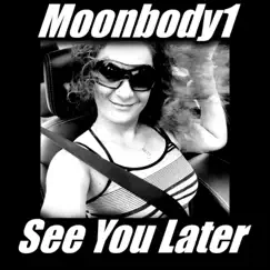 See You Later - Single by Moonbody1 album reviews, ratings, credits