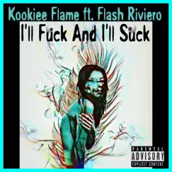 I'll F**k and I'll Suck - Single by Kookiee Flame & Flash Riviero album reviews, ratings, credits