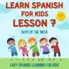 Learn Spanish for Kids Lesson 7: Days of the Week, Pt. 20 song lyrics