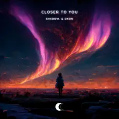 Closer To You - Single by Shxdow & Dkon album reviews, ratings, credits