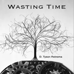 Wasting Time by D. Tyson Reinsma album reviews, ratings, credits