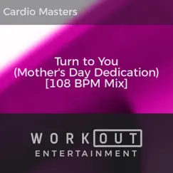 Turn to You (Mother's Day Dedication) [108 BPM Mix] - Single by Cardio Masters album reviews, ratings, credits