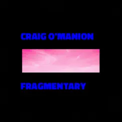 Fragmentary - Single by Craig O'Manion album reviews, ratings, credits