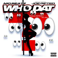 WHO DAT (feat. JOE GIFTED) - Single by Mo Beatz album reviews, ratings, credits