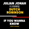 If You Wanna Know (What's Missing) - Single [feat. Dutch Robinson] - Single album lyrics, reviews, download