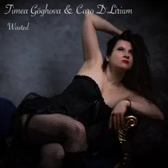 Wasted - Single by Timea Göghova & Caro D'Lirium album reviews, ratings, credits