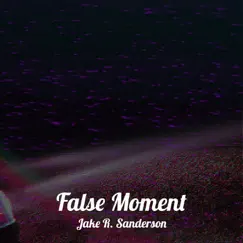 False Moment - Single by Jake R. Sanderson album reviews, ratings, credits