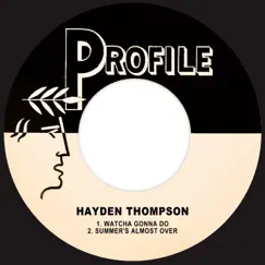 Watcha Gonna Do / Summer's Almost Over - Single by Hayden Thompson album reviews, ratings, credits