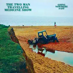 Going Nowhere Fast by The Two Man Travelling Medicine Show album reviews, ratings, credits