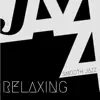 Relaxing (Smooth Jazz) [feat. Colokmusic, Saxophone for Lovers & Italian Café Society] - Single album lyrics, reviews, download