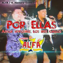 Por ellas / Amor imposible / Los tres gallos (Popurrí) [En vivo] [feat. Homero Gomez] - Single by Grupo Alfa 7 album reviews, ratings, credits