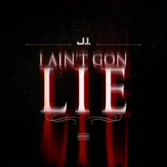 I Ain't Gon Lie - Single by J.I the Prince of N.Y album reviews, ratings, credits