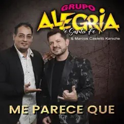 Me Parece Que - Single by Grupo Alegria de Santa Fe & Marcos Castelló Kaniche album reviews, ratings, credits