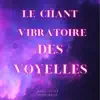 Le Chant vibratoire des voyelles album lyrics, reviews, download