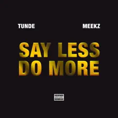 Say Less Do More - Single by Meekz & Tunde album reviews, ratings, credits