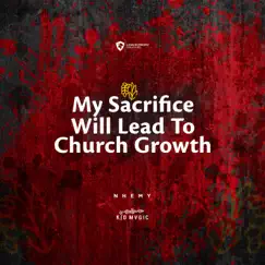 My Sacrifice Will Lead To Church Growth - Single by Nhemy album reviews, ratings, credits