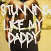 Stunning Like My Daddy - Single album lyrics, reviews, download