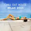 Chill out House Relax 2023 album lyrics, reviews, download