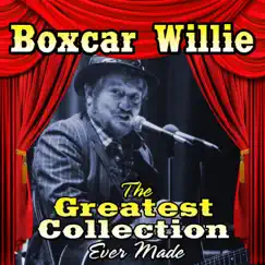 The Greatest Collection Ever Made by Boxcar Willie album reviews, ratings, credits