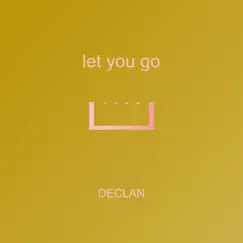 Let You Go - Single by Declan album reviews, ratings, credits