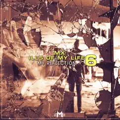 Ills of My Life 6 (My Reflection) - Single by MX album reviews, ratings, credits