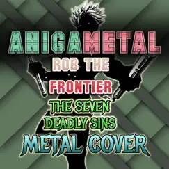 Rob the Frontier ( The Seven Deadly Sins ) [Metal Cover] - Single by AniGaMetal album reviews, ratings, credits