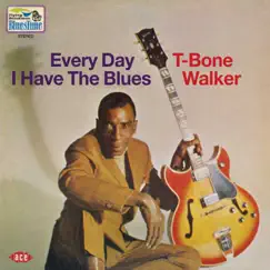 Every Day I Have the Blues by T-Bone Walker album reviews, ratings, credits