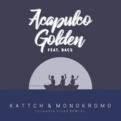 Acapulco Golden (Classic Files Remix) [feat. Bacs] - Single by Monokromo & Kattch album reviews, ratings, credits