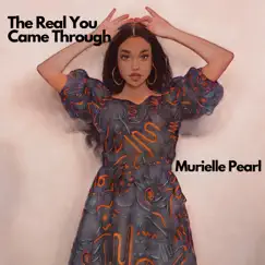 The Real You Came Through - Single by Murielle Pearl album reviews, ratings, credits