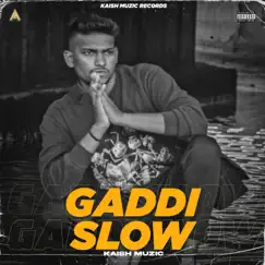 Gaddi Slow - Single by Kaish muzic album reviews, ratings, credits